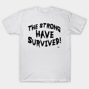 The Strong Have Survived - Design 2B T-Shirt